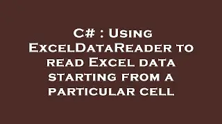 C# : Using ExcelDataReader to read Excel data starting from a particular cell