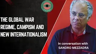 The Global War Regime, Campism and New Internationalism - In Conversation with Sandro Mezzadra