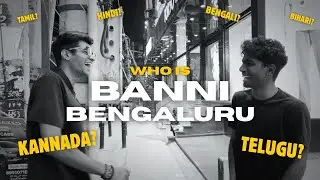 Who is Banni Bengaluru? | Banni Bengaluru Streets EP:2