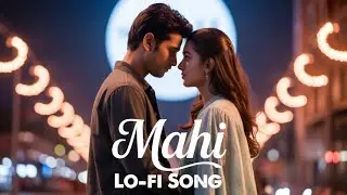 Maahi 💖 | Romantic Lofi Song | Midnight Love Vibes | Heart Touching Hindi Song