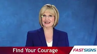 Catherine Monson: Find Your Courage | FASTSIGNS&reg;