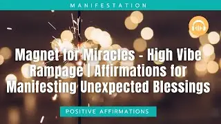 Magnet for Miracles &ndash; High Vibe Rampage | Affirmations for Manifesting Unexpected Blessings
