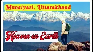 Munsiyari ! Heaven on Earth || Munsiyari Uttarakhand || Best places to visit in Munsiyari