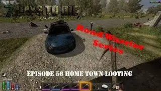 7 Days to Die Alpha 12.5 - Road Warrior - EP 56 Home Town Looting