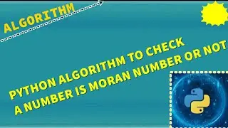 Python Algorithm to check whether given Number N is a Moran Number or not.| #Algorithm #Python #code