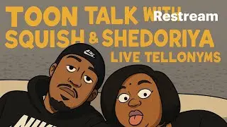 Toon Talk: Live Tellonyms w/ Squish & Shedoriya