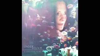 Dorothy Bird 'UNDER WATER' (Audio)