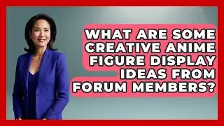 What Are Some Creative Anime Figure Display Ideas From Forum Members? - Collectible Dolls and Toys