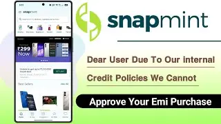 Snapmint Dear User Due To Our Internal Credit Policies We Cannot Approv Your Emi Purchase Fixed
