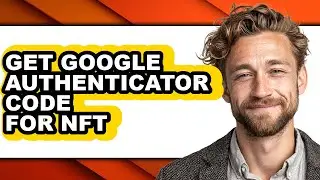 How to Get Google Authenticator Code for Nft - Easy Guide