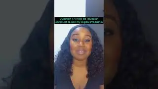 Question 17: How do I Build an Email List to Sell My Digital Products?