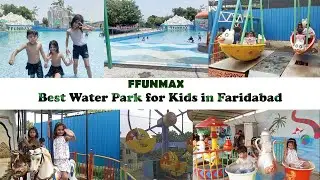 FFUNMAX Waterpark: Best Water Park for Kids in Faridabad | फरीदाबाद का सबसे सस्ता वॉटर पार्क