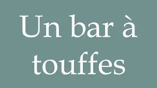 How to Pronounce ''Un bar &agrave; touffes'' (A tufted bar) Correctly in French