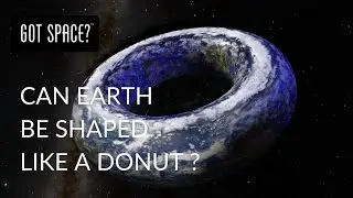 WHAT IF EARTH WAS SHAPED LIKE A DONUT?