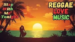 Stay With Me Tonight – Reggae Love Music Collection | Lovers Rock & Soft Vibes
