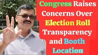 Congress Raises Concerns Over Election Roll Transparency and Booth Location