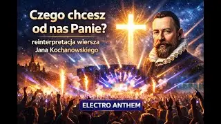 Czego chcesz od nas, Panie? &ndash; nowoczesna reinterpretacja Jana Kochanowskiego | ELECTRO ANTHEM