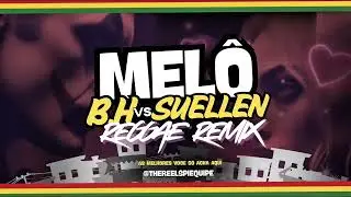 MEL&Ocirc; DE B.H VS SUELLEN REGGAE REMIX | @LucianoCDsTHE @thereelspi 
