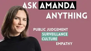 Спросите Аманду о чём угодно: общественное суждение, культура слежки и эмпатия