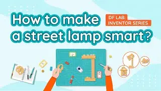 How To Make A Street Lamp Smart? | DF LAB: Inventor Series Ep01 #studywithme