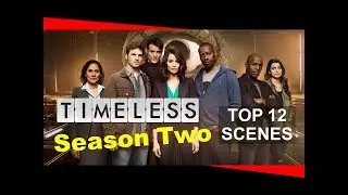 TOP 12 SCENES OF TIMELESS SEASON TWO