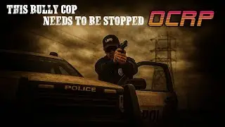 Bully Cop Needs to be Stopped | OCRP