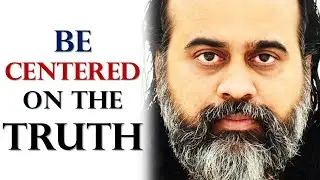 Be centered on the Truth, and forget the present moment || Acharya Prashant (2019)