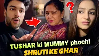 TUSHAR ki MUMMY phochi SHRUTI ke ghar | @tusharshrutivlogs