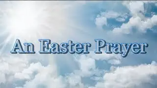 An Easter Prayer - Jesus is Risen