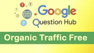 Get Organic Traffic from Google Question Hub For Free