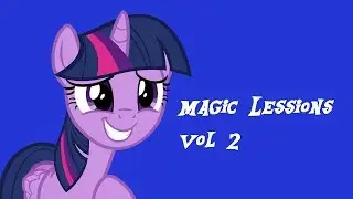 Magic Lessons Vol 2:   (FT. Twilight Sparkle) An MLP IRL Short