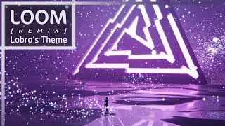 Loudar - Loom (Lobro's Theme) [Remix]