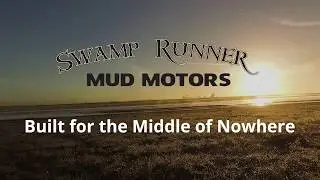 Swamp Runner Mud Motors - Built for the Middle of Nowhere
