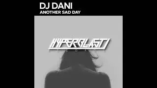 DJ Dani - Another Sad Day (Original Mix) [Hyperblast Records]