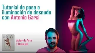 Fotograf&iacute;a de desnudo: iluminaci&oacute;n y pose por Antonio Garci, tutorial
