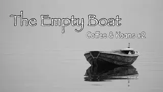 The Empty Boat : Coffee & Koans #2