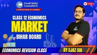 Market | Class 12 Economics | Bihar Board | By Ejaz Sir | Chartered Commerce