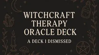 Witchcraft Therapy Oracle ~ A Deck I Was Too Quick To Overlook.