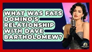 What Was Fats Domino's Relationship With Dave Bartholomew? - Jazz Music Legends