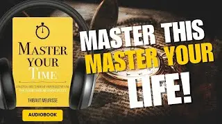 Master Your Time by Thibaut Meurisse (Audiobook Summary)