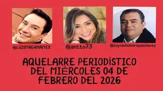 AQUELARRE PERIODÍSTICO DEL MIÉRCOLES 04 DE FEBRERO DEL 2026