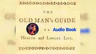 Audio Book.&rdquo; The Old Man's Guide To Health And Longer Life . &ldquo; www.youtube.com/@Krutism