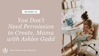 115. Let Go of Mom Guilt + Fill Your Well (with Ashlee Gadd)
