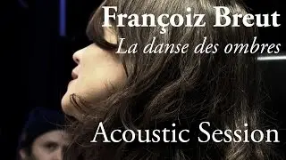 #771 Fran&ccedil;oiz Breut - La danse des ombres  (Acoustic Session)
