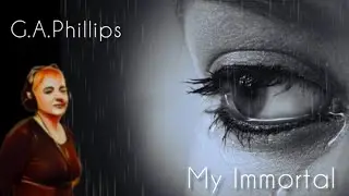 Audio Cover: My Immortal by G.A.Phillips