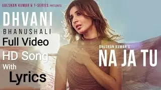 NA JA TU Lyrics Full Video Song | Dhvani Bhanushali | Tanishk Bagchi | 2020