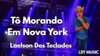 T&ocirc; Morando Em Nova York - Laelson Dos Teclados