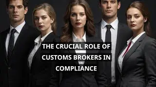 The Crucial Role of Customs Brokers in Compliance
