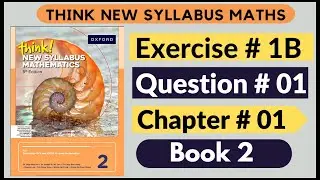 Exercise 1B Question no 01 Oxford Think New Syllabus Mathematics 8th Edition Solutions | Book 2 | D2