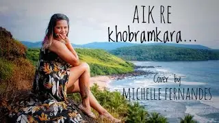 Aik re Khobramkara - Lorna Cordeiro.. Lyrics by: Chris Perry ( Cover by Michelle Fernandes)